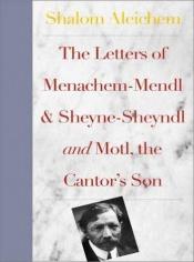 book cover of The letters of Menakhem-Mendl and Sheyne-Sheyndl ; and, Motl, the cantor's son by Sholem Aleichem