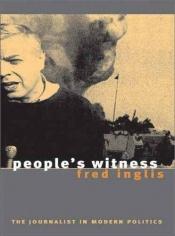 book cover of People`s Witness: The Journalist in Modern Politics by Fred Inglis