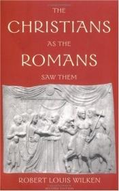 book cover of The Christians as the Romans Saw Them by Robert Louis Wilken