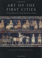 book cover of Art of the First Cities: The Third Millennium B.C. from the Mediterranean to the Indus (Metropolitan Museum of Art Serie by Joan Aruz