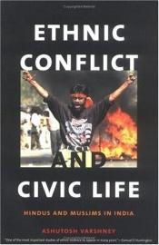 book cover of Ethnic Conflict and Civic Life : Hindus and Muslims in India by Ashutosh Varshney