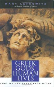 book cover of Greek Gods, Human Lives: What We Can Learn from Myths by Mary Lefkowitz