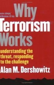 book cover of Why Terrorism Works: Understanding the Threat, Responding to the Challenge by אלן דרשוביץ