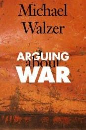 book cover of Arguing About War by Michael Walzer