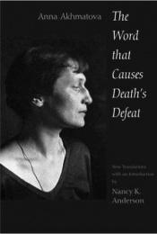 book cover of The Word That Causes Death's Defeat: Poems of Memory by 安娜·安德烈耶芙娜·艾哈邁托娃