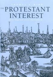 book cover of The Protestant interest : New England after Puritanism by Thomas S. Kidd