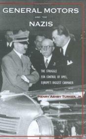 book cover of General Motors and the Nazis: The Struggle for Control of Opel, Europe's Biggest Carmaker by Henry Ashby Turner