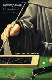 book cover of Exploring Reality: The Intertwining of Science and Religion by John Polkinghorne