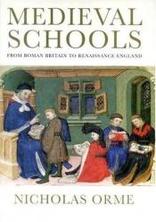 book cover of Medieval Schools: Roman Britain to Renaissance England by Nicholas Orme