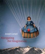 book cover of Joseph Cornell: Navigating the Imagination by Lynda Roscoe Hartigan