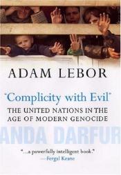 book cover of 'Complicity with Evil': The United Nations in the Age of Modern Genocide by Adam LeBor