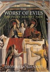 book cover of Worst of Evils: The Fight Against Pain by Thomas Dormandy