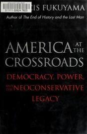 book cover of America at the Crossroads: Democracy, Power, and the Neoconservative Legacy by פרנסיס פוקויאמה