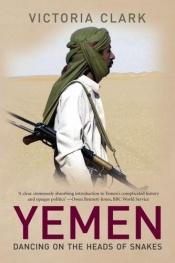 book cover of Yemen: Dancing on the Heads of Snakes by Victoria Clark