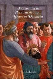 book cover of Storytelling in Christian art from Giotto to Donatello by Jules Lubbock