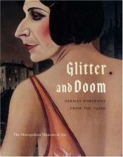 book cover of Glitter and Doom: German Portraits from the 1920s by Ian Buruma|Matthias Eberle|Sabine Rewald