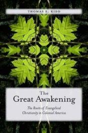 book cover of The Great Awakening : The Roots of Evangelical Christianity in Colonial America by Thomas S. Kidd