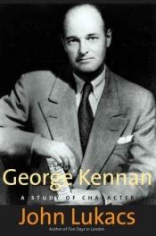 book cover of George Kennan: A Study of Character by John Lukacs