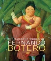 book cover of The Baroque World of Fernando Botero by David Elliott|Edward J. Sullivan|Fernando Botero|John Sillevis