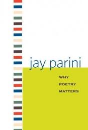 book cover of Why Poetry Matters by Axinn Professor of English Jay Parini|Jay Parini