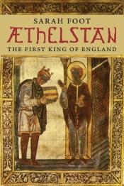 book cover of AEthelstan: The First King of England (The English Monarchs Series) by Sarah Foot