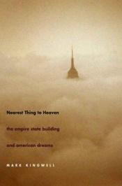 book cover of Nearest Thing to Heaven: The Empire State Building and American Dreams by Mark Kingwell