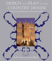 book cover of Design and plan in the country house : from castle donjons to Palladian boxes by Andor Harvey Gomme