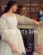 book cover of Art for Art's Sake: Aestheticism in Victorian Painting (Paul Mellon Centre for Studies in British Art) by Elizabeth Prettejohn