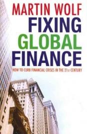 book cover of Fixing Global Finance (Forum on Constructive Capitalism) by Martin Wolf