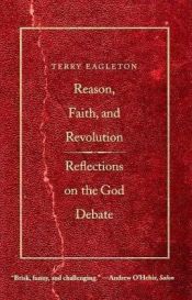 book cover of Reason, Faith, and Revolution : Reflections on the God Debate by Terry Eagleton