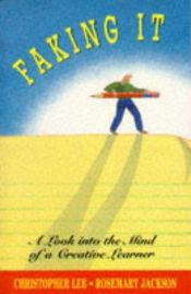 book cover of Faking It: A Look into the Mind of a Creative Learner by Christopher Lee