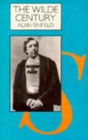 book cover of The Wilde century : effeminacy, Oscar Wilde and the queer moment by Alan Sinfield