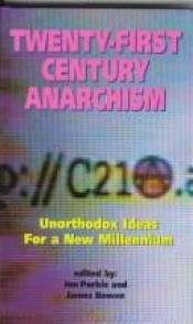 book cover of Twenty-First Century Anarchism : Unorthodox Ideas for a New Millennium by Jon Purkis