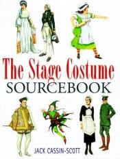 book cover of The stage costume sourcebook by Jack Cassin-Scott