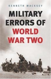 book cover of Military Errors of World War II (Cassell Military Classics Series) by Kenneth Macksey