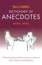 book cover of Cassell dictionary of anecdotes by Nigel Rees