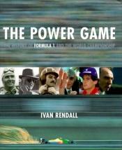 book cover of The Power Game: The History Of Formula 1 And The World Championship by Ivan Rendall