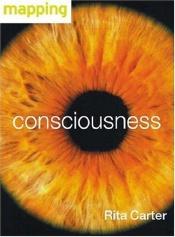 book cover of Consciousness (Mapping Science S.) by Rita Carter