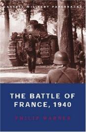 book cover of The Battle of France 10 May-22 June 1940: Six Weeks Which Changed the World by Philip Warner