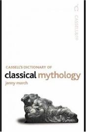 book cover of Cassell's Dictionary Of Classical Mythology (Four Courts History Classics) by Jenny March