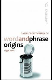 book cover of Cassell's Dictionary Of Word And Phrase Origins (Cassell Dictionary of...) by Nigel Rees