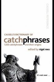 book cover of The Cassell Dictionary of Catchphrases (Language Reference) by Nigel Rees