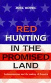 book cover of Red Hunting in the Promised Land: Anticommunism and the Making of America by Joel Kovel