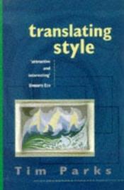 book cover of Translating Style: The English Modernists and Their Italian Translations by Tim Parks