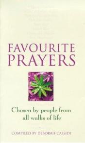 book cover of Favourite prayers : chosen by people from all walks of life by Deborah Cassidi