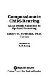 book cover of Compassionate Child-Rearing: An In-Depth Approach to Optimal Parenting by Robert W. Firestone