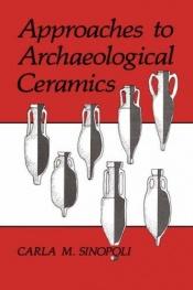 book cover of Approaches to archaeological ceramics by Carla M. Sinopoli