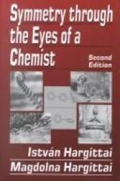 book cover of Symmetry through the eyes of a chemist by István Hargittai