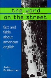 book cover of The Word on the Street: Fact and Fable about American English by John McWhorter