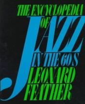 book cover of THE ENCYCLOPEDIA OF JAZZ IN THE 60S by Leonard Feather